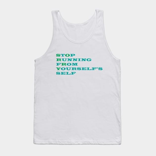 Stop Running From Yourself Tank Top by Absurdum